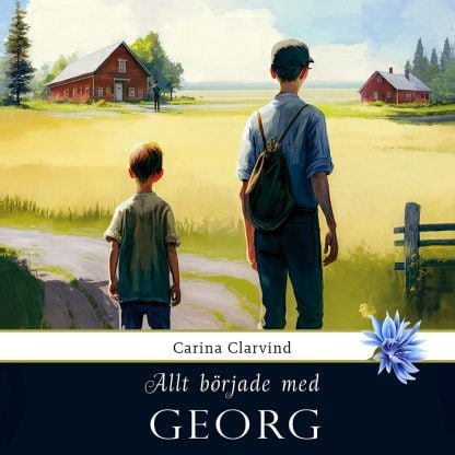 Allt började med Georg. En historisk roman som utspelar sig i Östergötland. Författare Carina Clarvind.