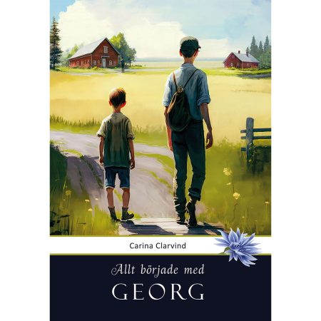 Bokomslag. Allt började med Georg. En historisk roman som utspelar sig i Östergötland. Författare Carina Clarvind.